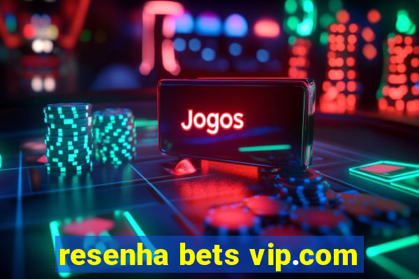 resenha bets vip.com